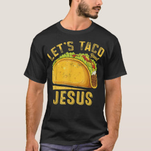 T-shirt Taco Bout Jesus Funny Cinco De Mayo Christia