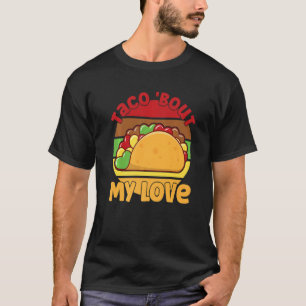 T-shirt Taco Bout My Love Fun Taco Valentines