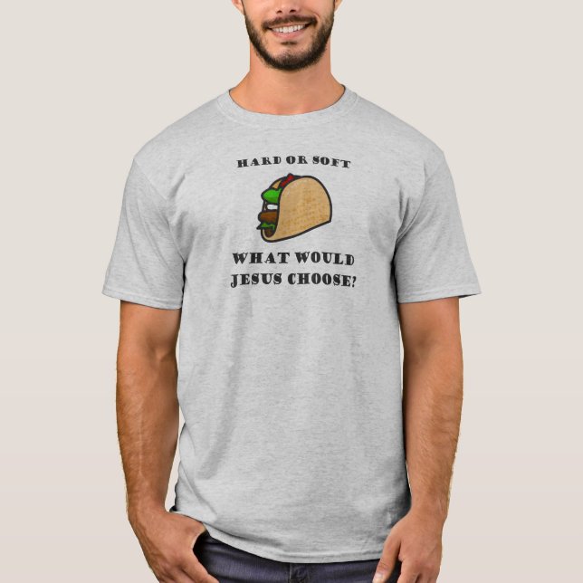 T-shirt Taco Dur Ou Doux, Que Choisirait Jésus ? (Devant)