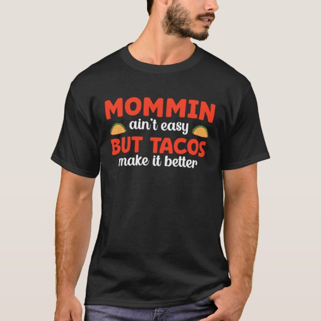 T-shirt Taco Lover Mom Mommin' Ain't Easy but Tacos Make i (Devant)