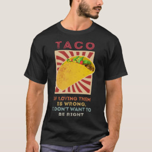 T-shirt Taco Si les aimer est mal, je ne veux pas être Ri
