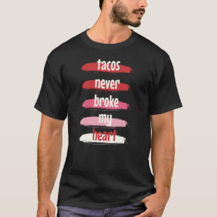 T-shirt Taco Valentine's Day Tacos Jamais brisé mon coeur