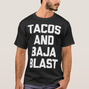 T-shirt Tacos  Baja Blast  funny saying taco lover food