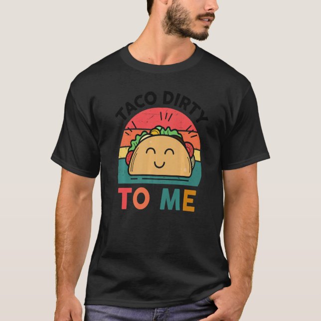 T-shirt Tacos Cute Dirty Me Food Mexicain (Devant)