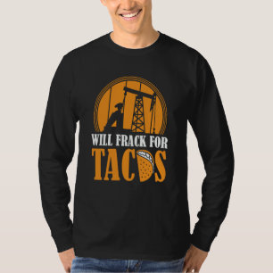 T-shirt Tacos de forage pétrolier Fracker champ pétrolifè