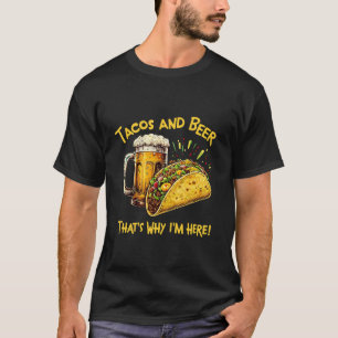 T-shirt Tacos Et Bière C'est pourquoi je suis ici Funny Lo