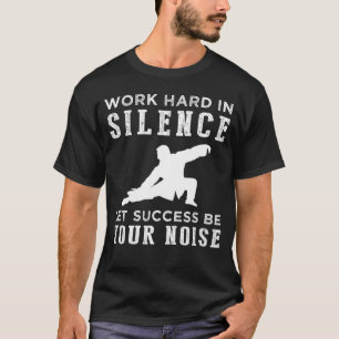 T-shirt Tai Chi travaille dur en silence Citation Tee