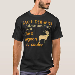 T-shirt Taidermist  Like A Surgeon Only Cooler Taidermy An