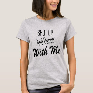 T-shirt Tais-toi et danse avec moi