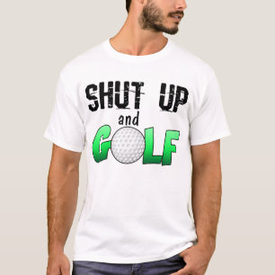 T-shirt Tais-toi et jouez au golf