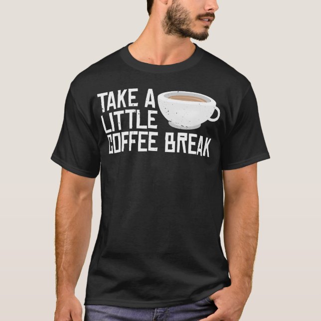 T-shirt Take A Little Coffee Break friend (Devant)