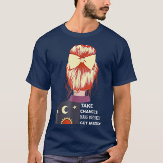 T-shirt Take Chances Make Mistakes Get Messy Happy Hallowe