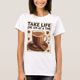 T-SHIRT TAKE LIFE ONE SIP AT A TIME