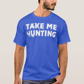 T-shirt Take Me Hunting Funny