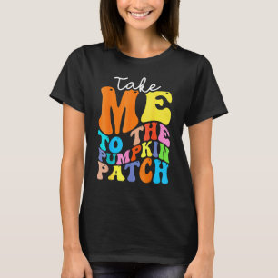 T-shirt Take Me To The Pumkin Patch Autumn Fall Thanksgiv