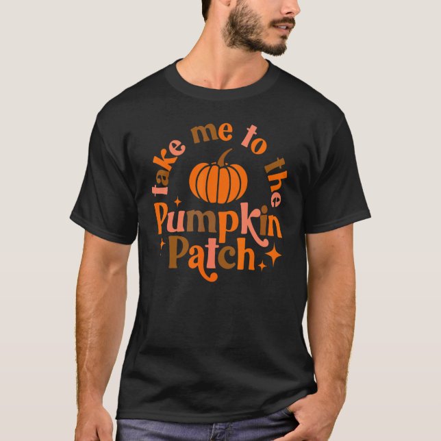 T-shirt Take Me To The Pumpkin Patch Fall Halloween Thanks (Devant)