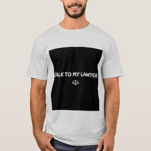 T-SHIRT TAKE TO MY LAWYER