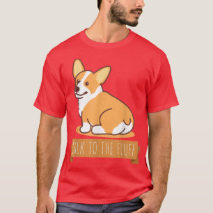T-shirt Talk To The Fluff Funny Corgi Butt Pembroke Welsh 