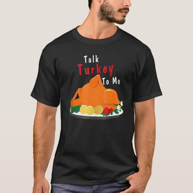 T-shirt Talk Turkey To Me  Thanksgiving Dinner Turkey (Devant)