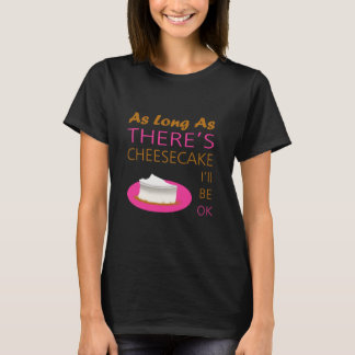 T-shirt Tant qu'il y aura du gâteau au fromage, je serai d