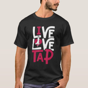 T-shirt Tap Dance Tap Dancer Live Love Tap