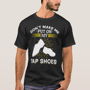 T-shirt Tap Dance Tap Dancing Ne me faites pas mettre sur 
