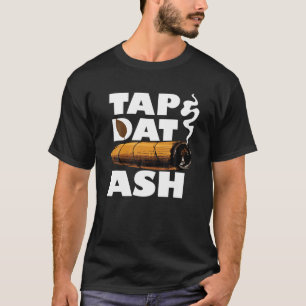 T-shirt Tap Dat Ash Funny Cigar Fumeur Citation Lover Fume