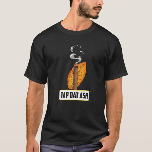 T-shirt Tap Dat Ash Funny Cigar Fumeur Citation Lover Fume (Devant)