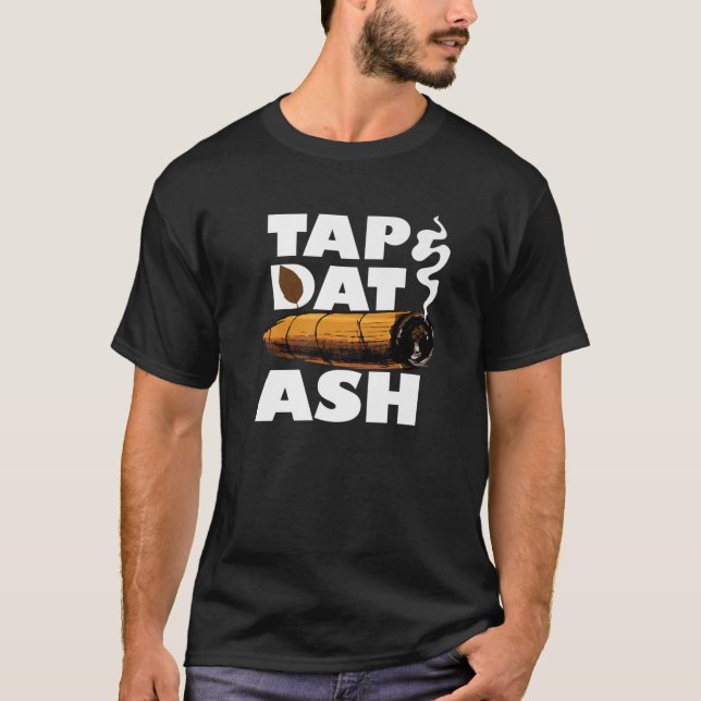 T-shirt Tap Dat Ash Funny Cigar Smoker Quote Lover Smoking (Devant)