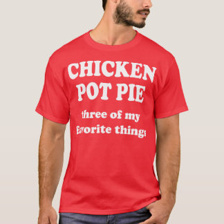 T-shirt tarte au poulet trois de mes choses préférées