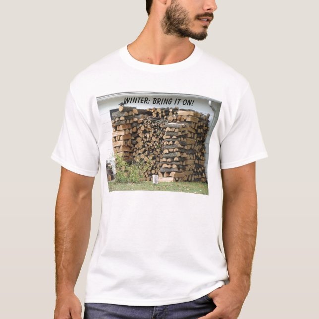 T-shirt Tas de bois empilé, HIVER : APPORTEZ-LE DESSUS ! (Devant)