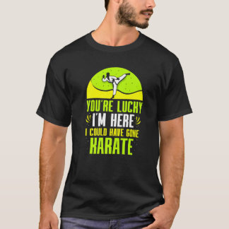 T-shirt T'as de la Chance que Je Sois Là J'aurais Pu Faire