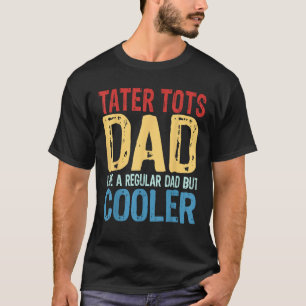 T-shirt Tater Tots papa Comme un papa ordinaire mais un Gl