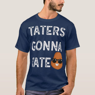 T-shirt Taters Gonna Tate Potato Tater Tot Foodie Food Lov