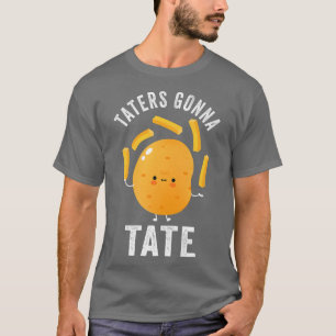 T-shirt Taters Gonna Tate Potato Tater Tot Foodie Food Lov