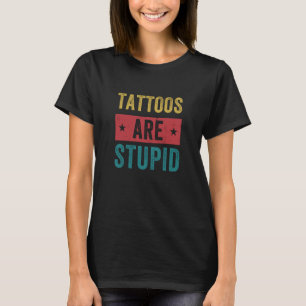 T-shirt Tatouages sont stupides Tatoueur Artiste Tatoueur