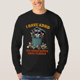 T-shirt TDAH Racoon J'ai TDAH Les mauvaises choses se sont