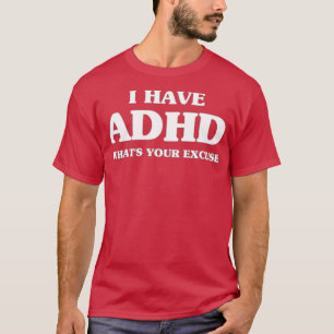 T-shirt TDAH Sarcastique J'ai TDAH Whatx27s Votre excuse