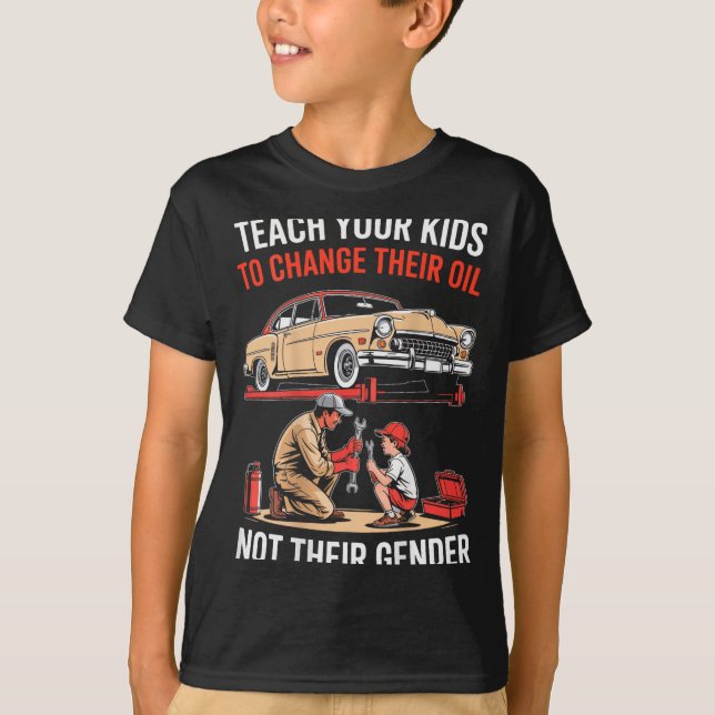T-shirt Teach Your Kids To Change Their Oil Not Their Gend (Devant)