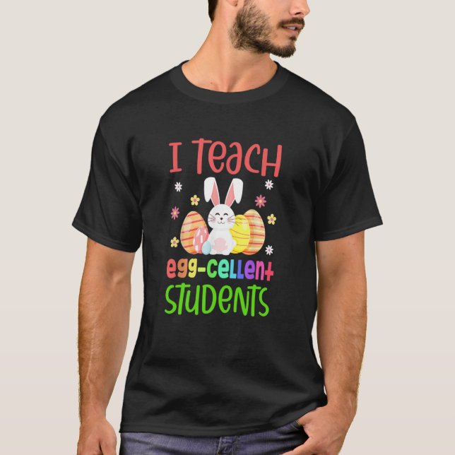 T-shirt Teacher Easter Day I Teach Egg Cellent Students (Devant)