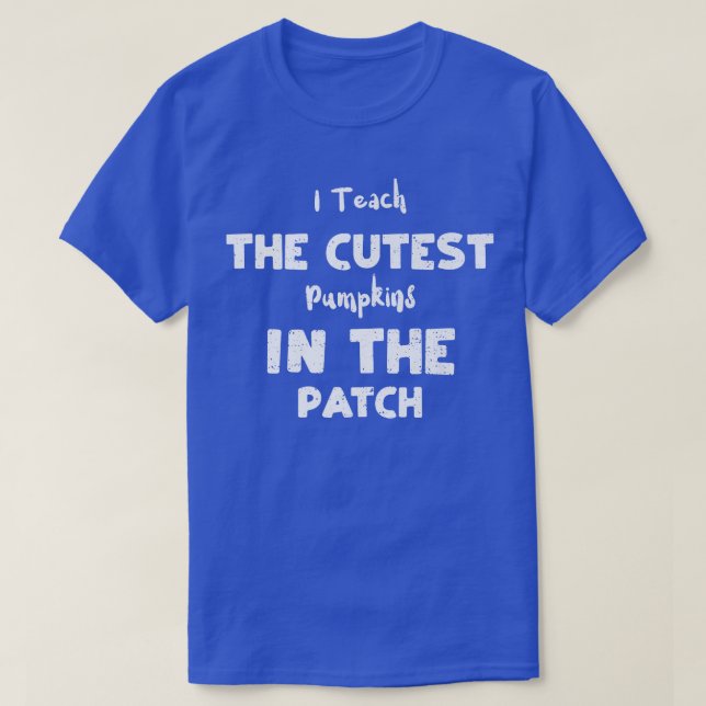 T-shirt Teacher I Teach The Cutest Pumpkins In The Pat  (Design devant)