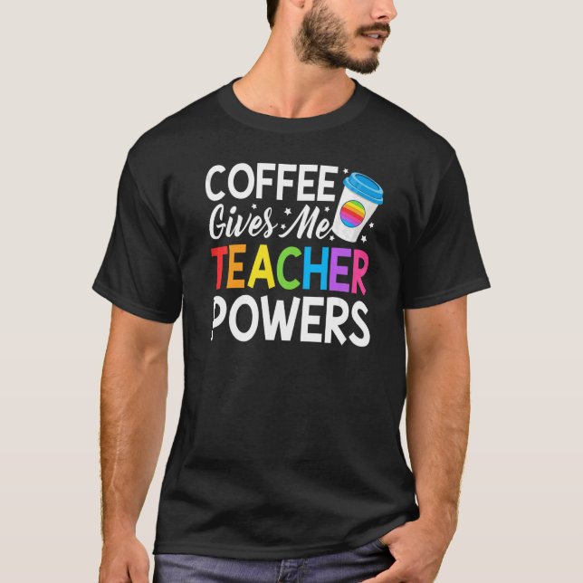 T-shirt Teacher Life Coffee Me Donne Des Pouvoirs D'Enseig (Devant)