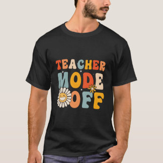 T-shirt Teacher Mode Off Last Day Of School Hello Summer B
