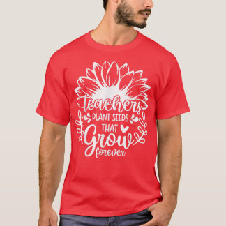T-shirt Teacher Sunflower, Teachers Plant Seeds That Grow