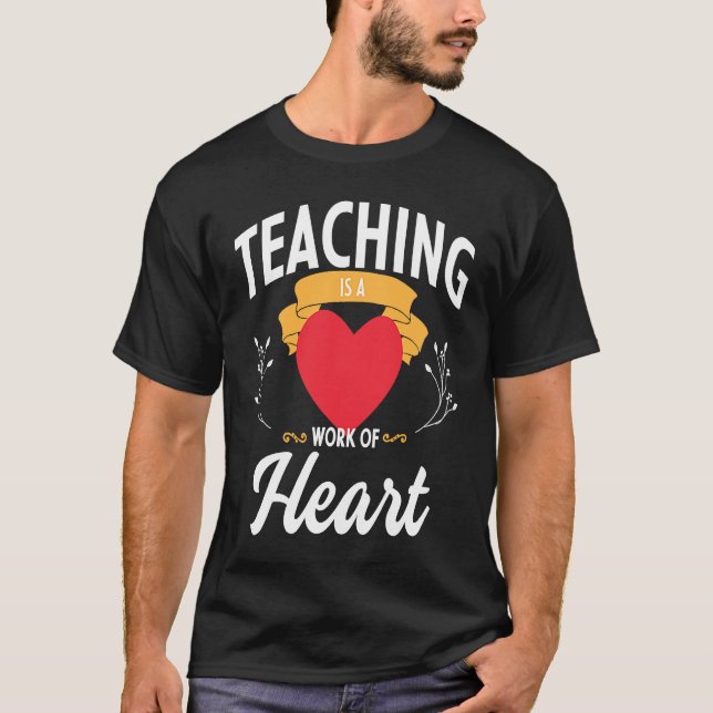 T-shirt Teaching is a Work of Heart  1 (Devant)