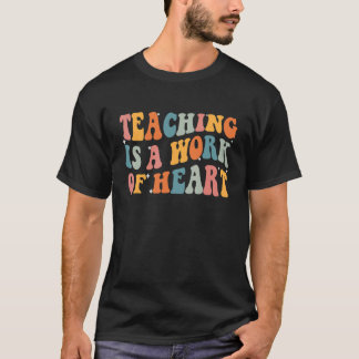 T-shirt Teaching Is A Work Of Heart Cute Inspirational Tea