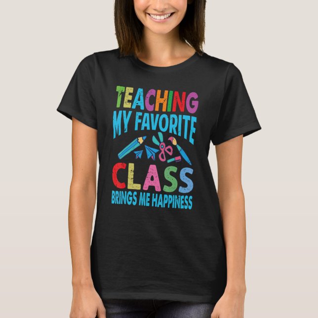 T-shirt Teaching My Favorite Class Brings Me Happiness  Te (Devant)