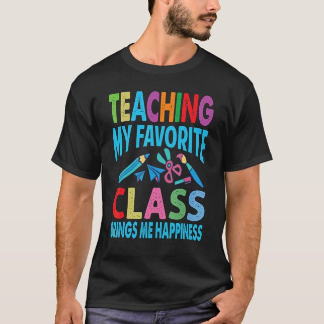 T-shirt Teaching My Favorite Class Brings Me Happiness  Te (Devant)