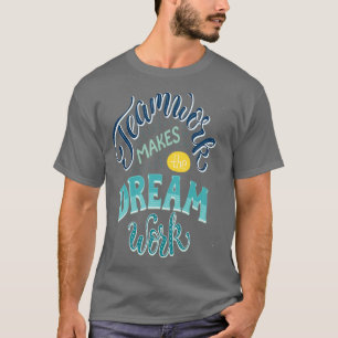 T-shirt Teamwork Makes The Dream Work Inspirational Quotes