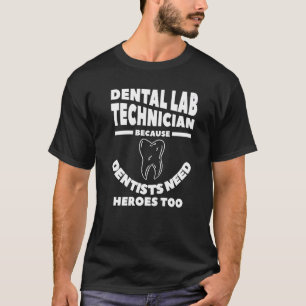 T-shirt Technicien de laboratoire dentaire parce que les d